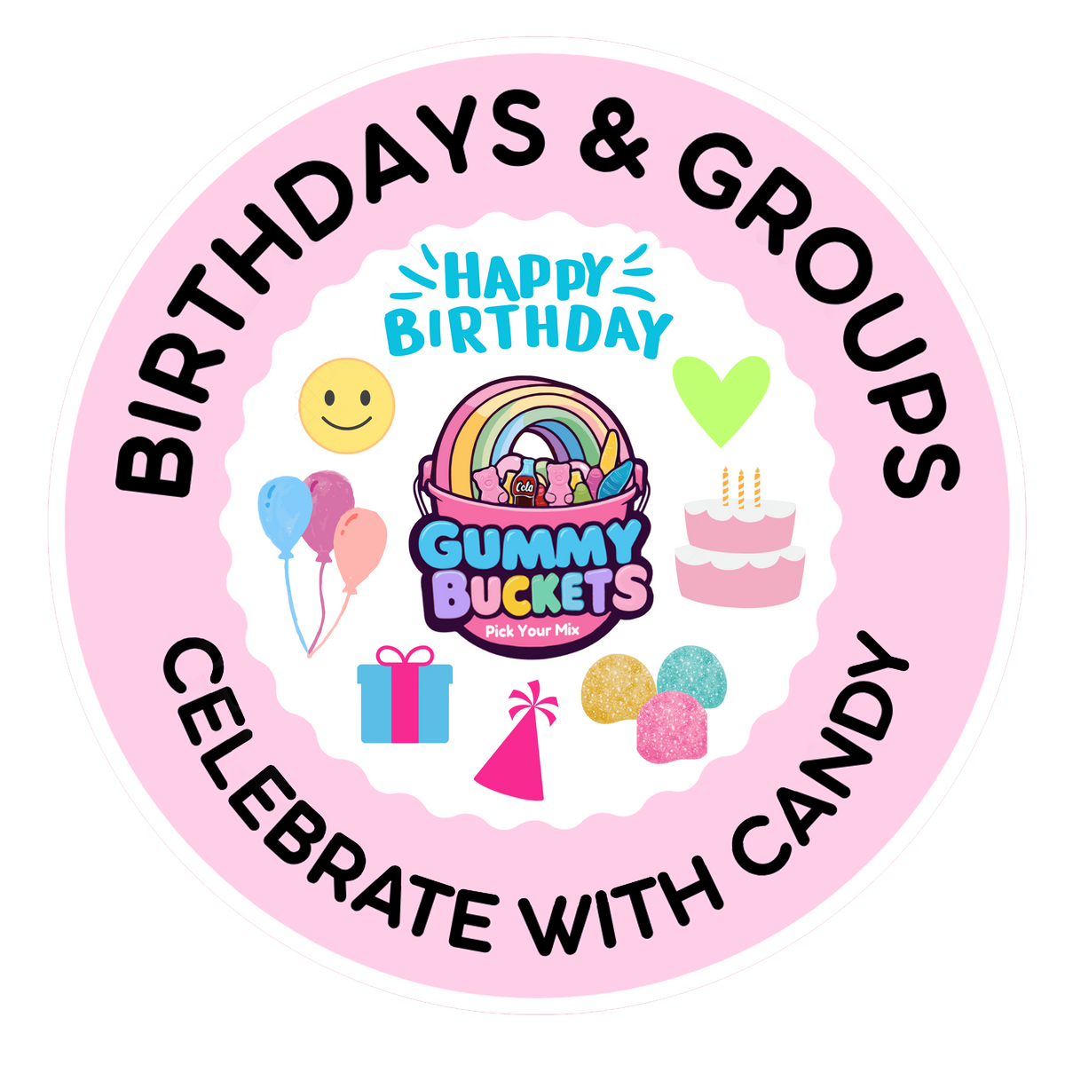A circular birthday-themed sticker or decal with a pink border and white scalloped center. The text reads “BIRTHDAYS & GROUPS” and “CELEBRATE WITH CANDY,” surrounding a colorful central illustration including balloons, a smiley face, a rainbow bucket labeled “Gummy Buckets,” a party hat, candies, a gift box, a cake, and a green heart.