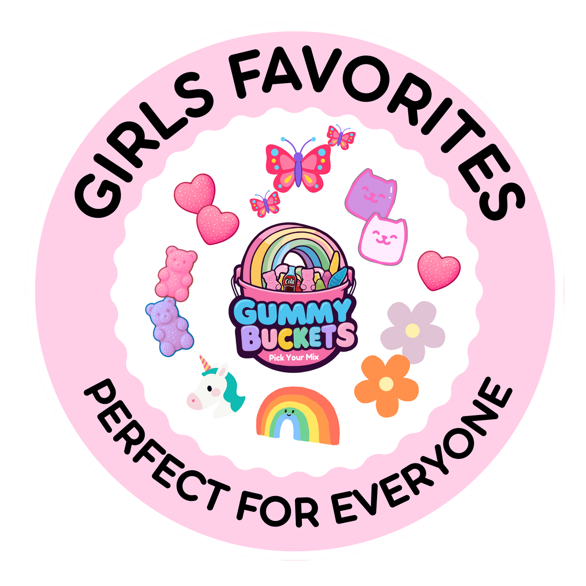A circular pink badge or sticker design with the text 'GIRLS FAVORITES' at the top and 'PERFECT FOR EVERYONE' at the bottom. The center shows a colorful 'Gummy BUCKETS GUMMY STORE' logo surrounded by cute illustrations including a butterfly, hearts, gummy bears, a unicorn, flowers, and rainbows.
